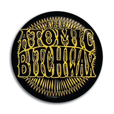 Atomic Bitchwax 1" Button / Pin / Badge