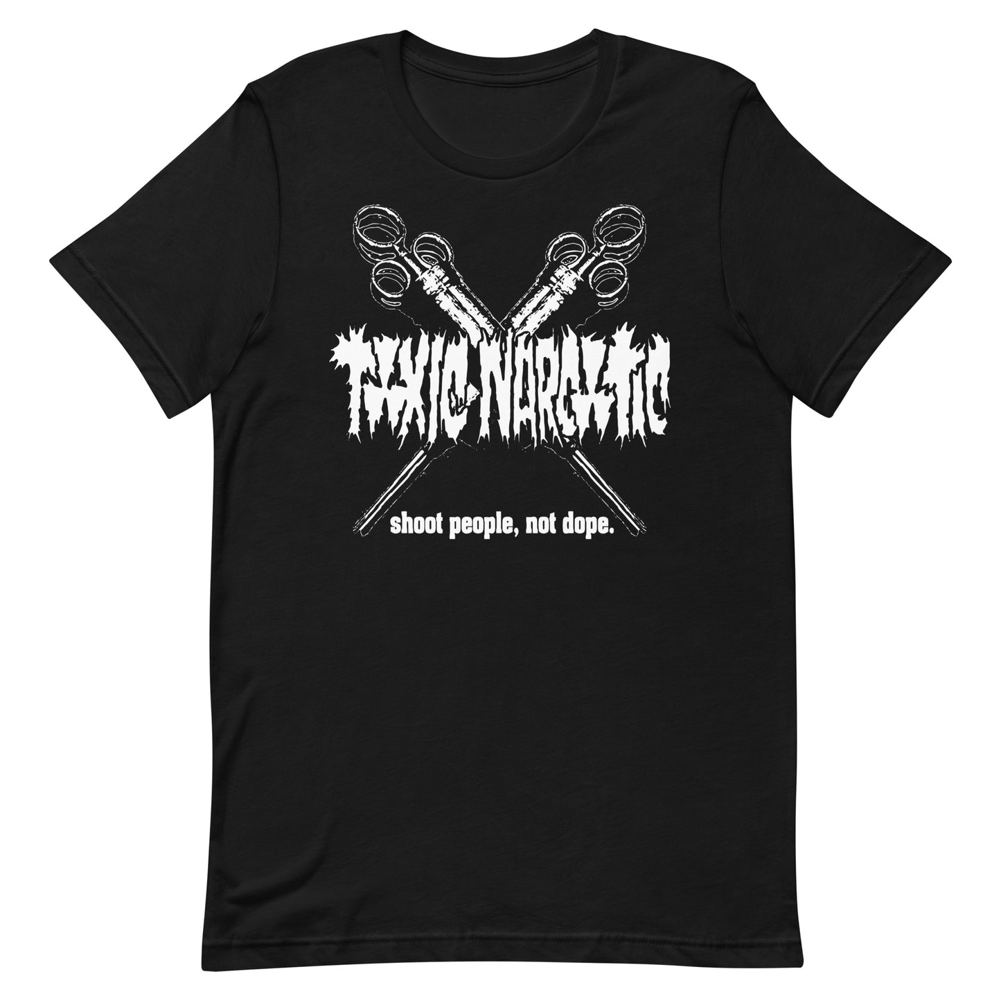 Toxic Narcotic - Shoot People, Not Dope T-Shirt
