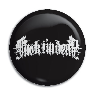 Fuck I'm Dead 1" Button / Pin / Badge