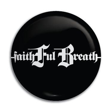 Faithful Breath 1" Button / Pin / Badge
