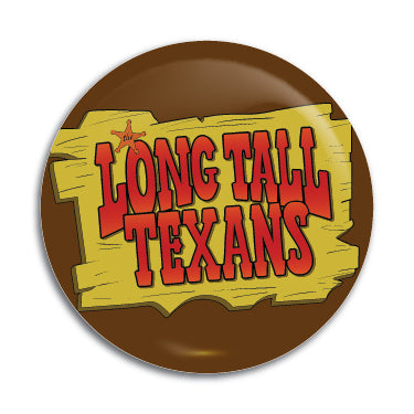 Long Tall Texans 1" Button / Pin / Badge