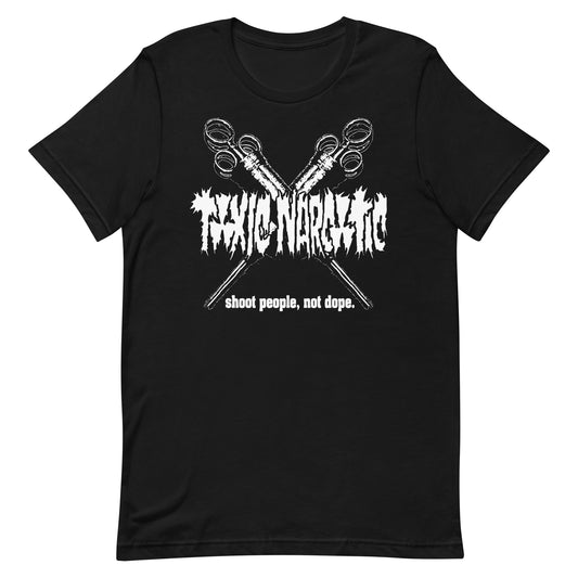 Toxic Narcotic - Shoot People, Not Dope T-Shirt